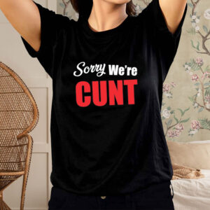 Omweekend Sorry We're Cunt Shirt-Unisex T-Shirt2