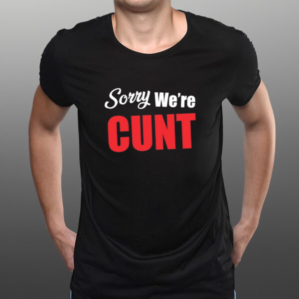 Omweekend Sorry We're Cunt Shirt-Unisex T-Shirts