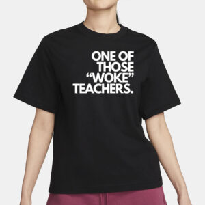 One Of Those Woke Teachers T-Shirt3