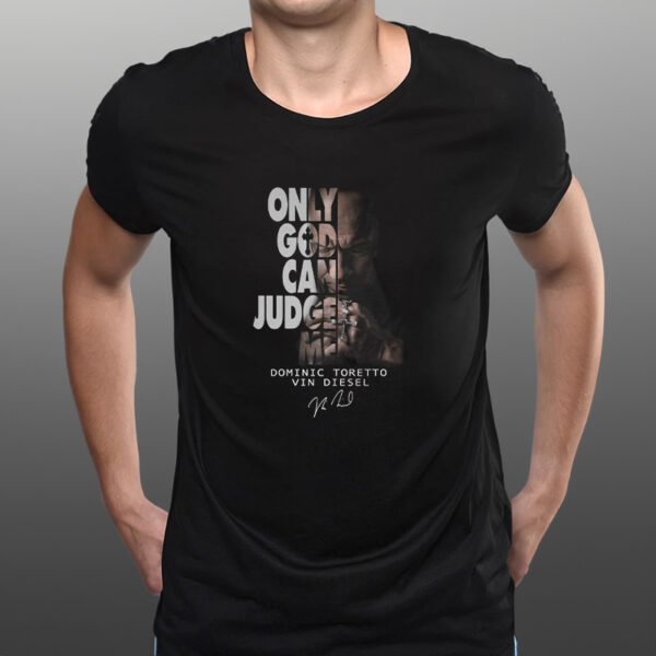 Only God Can Judge Me Dominic Toretto Vin Diesel T-Shirt1