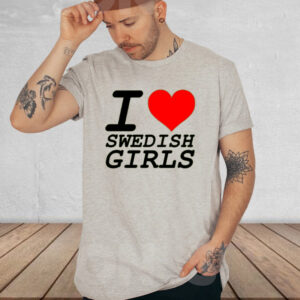 Shirt I Love Swedish Girls-Unisex T-Shirt2