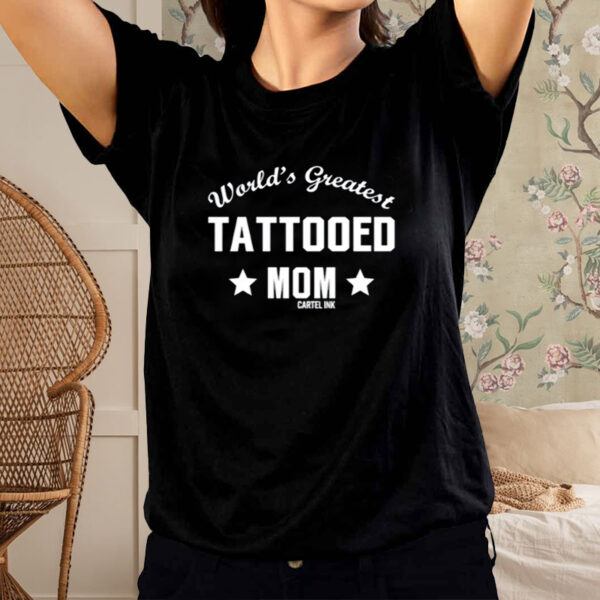 Shirt World's Greatest Tattooed Mom Cartel Ink-Unisex T-Shirt1