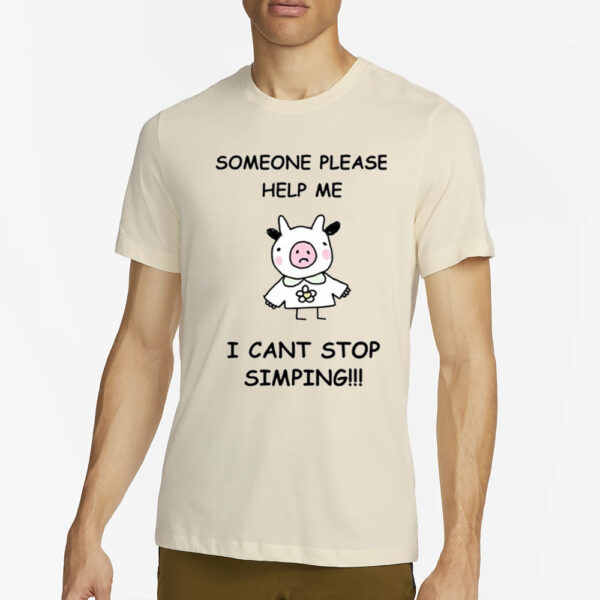 Someone Please Help Me I Cant Stop Simping T-Shirt4