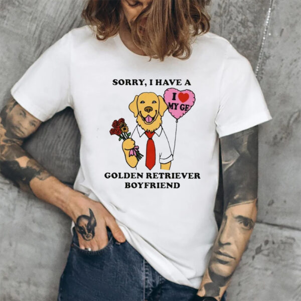 Sorry I Have A Golden Retriever Boyfriend Shirt1