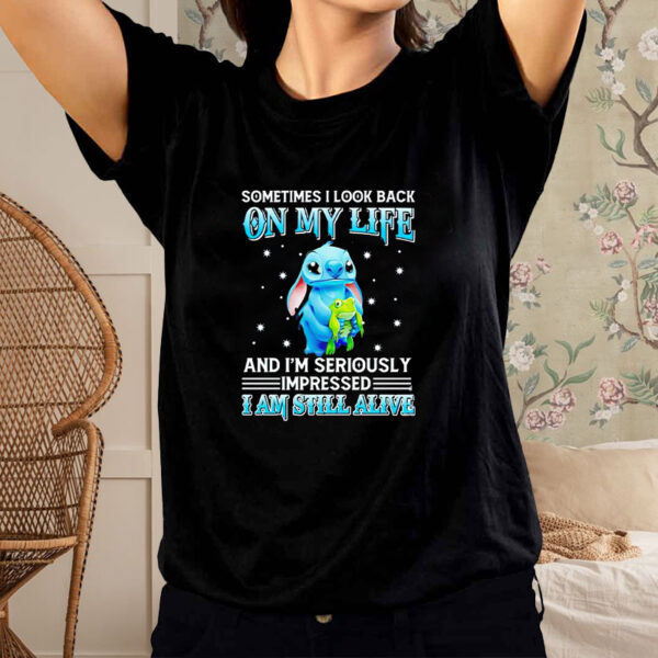 Stitch frog sometimes I look back on my life and I’m seriously impressed I am still alive hot shirt4