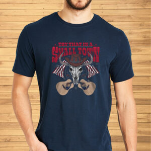 TRY THAT IN A SMALL TOWN COWBOYSKULL TEE SHIRT2