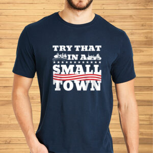 TRY THAT IN A SMALL TOWN FARM AND FAITH TEE SHIRT2