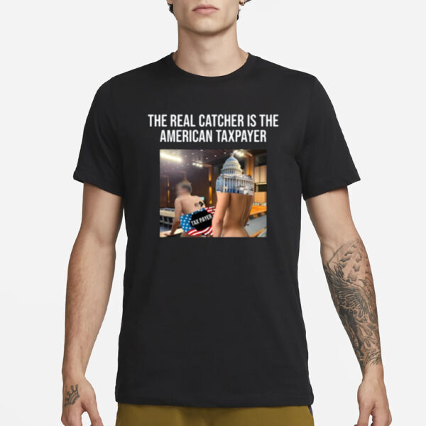 The Real Catcher Is The American Taxpayer Tee-Unisex T-Shirt1