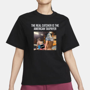 The Real Catcher Is The American Taxpayer Tee-Unisex T-Shirt3