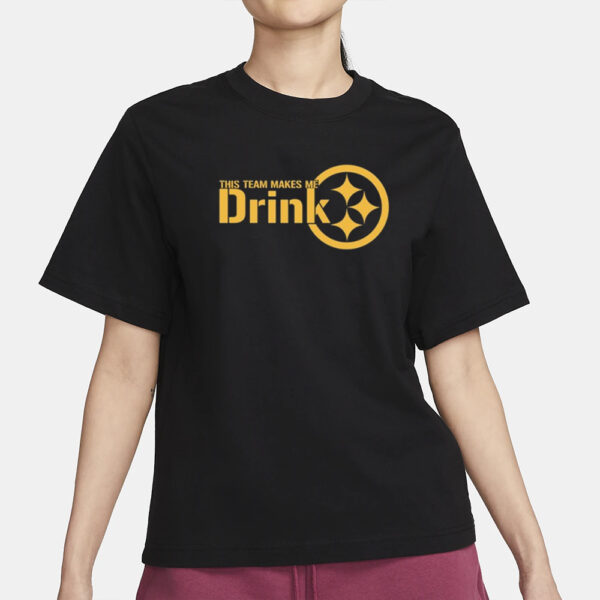 This Team Makes Me Drink Pittsburgh T-Shirt1