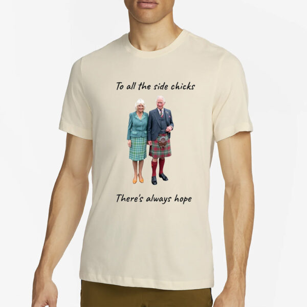 To all the side chicks there's always hope T-Shirt