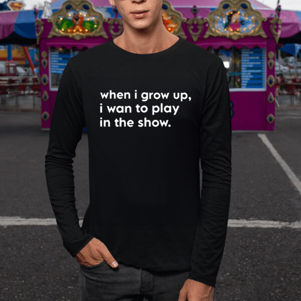 Trey Hannam When I Grow Up I Want To Play In The Show T-Shirt