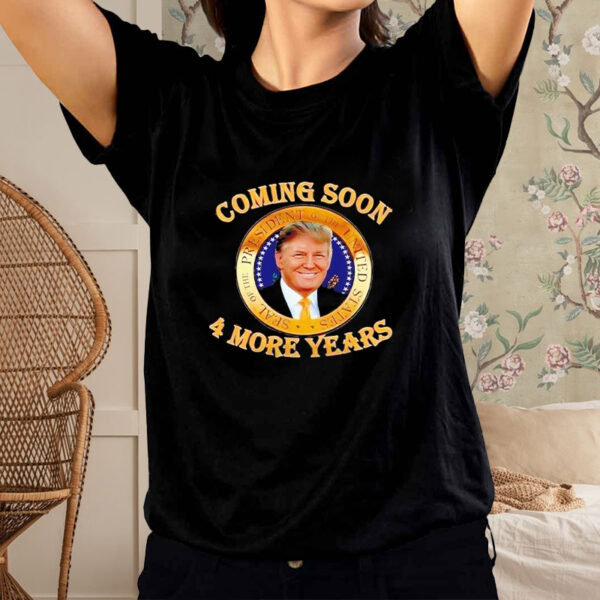 Trump 2024 coming soon 4 more years shirt1