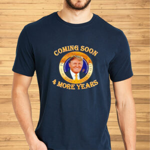 Trump 2024 coming soon 4 more years shirt2