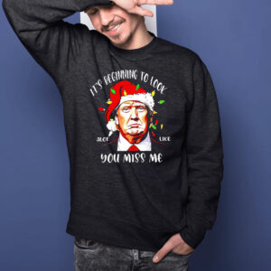 Trump Santa It’s Beginning To Look A Lot Like You Miss Me Christmas T-Shirtt