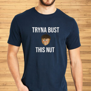 Tryna Bust This Nut T-Shirt-Unisex T-Shirt2