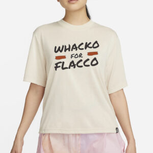 Whacko For Flacco Cleveland Browns Joe Flacco T-Shirt2