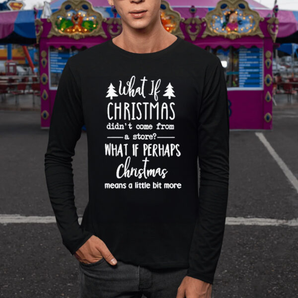 What If Christmas Did TShirt