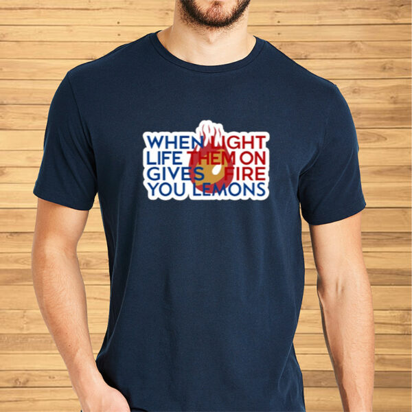 When Light Life Them On Gives Fire You Lemons-Unisex T-Shirt2