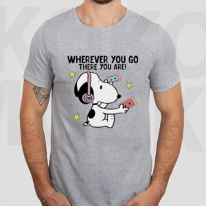 Wherever You Go There You Are Snoopy T-Shirt2