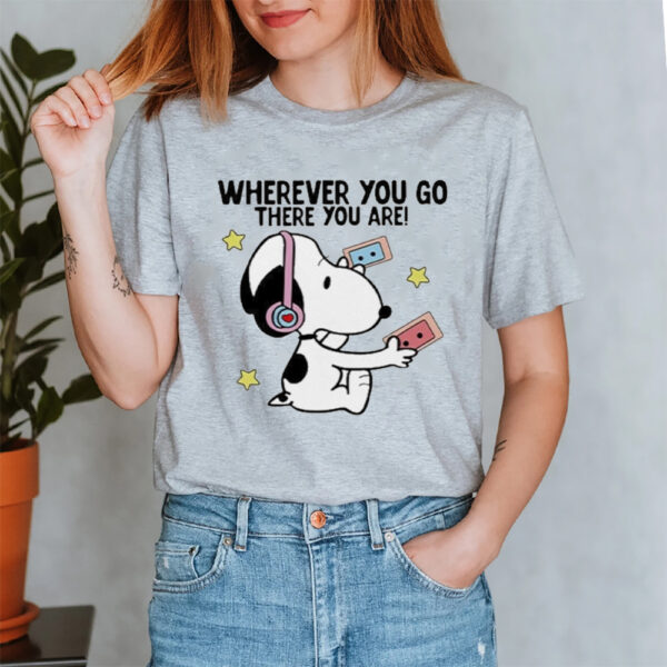 Wherever You Go There You Are Snoopy T-Shirt4