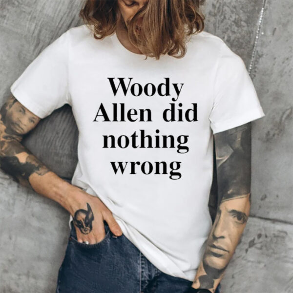 Woody Allen Did Nothing Wrong T-Shirt1