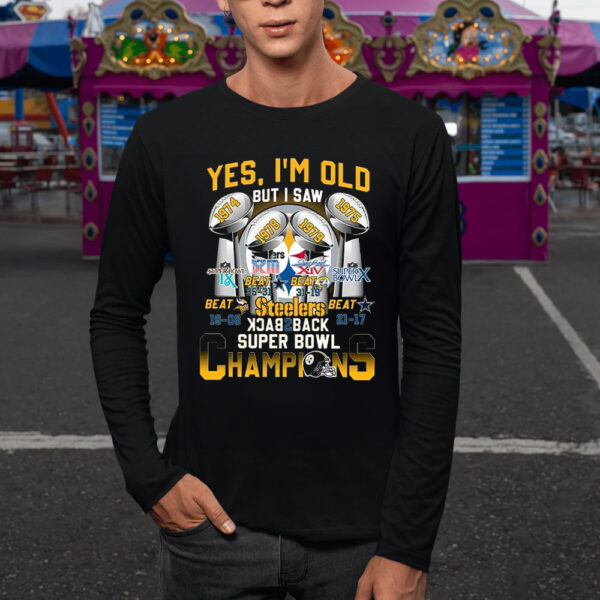 Yes I’m Old But I Saw Steelers Back 2 Back Super Bowl Champions TShirt