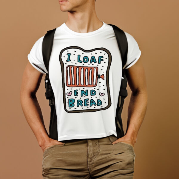 Zoebreadtok I Loaf End Bread T-Shirts