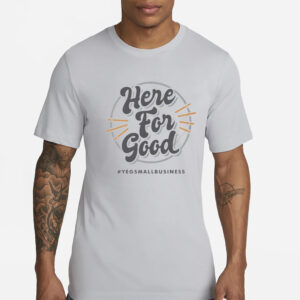 ‘here for good’ gray T-Shirts