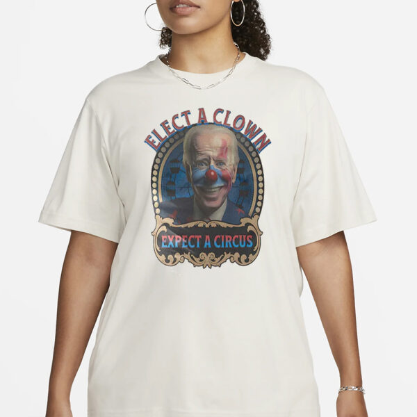 Biden Elect A Clown Expect A Circus T-Shirt