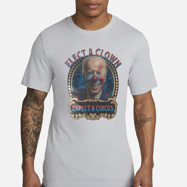 Biden Elect A Clown Expect A Circus T-Shirts