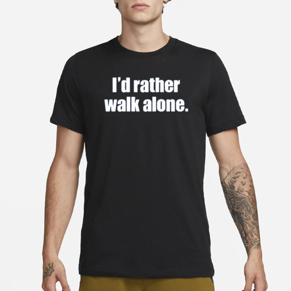 Firmino I’d Rather Walk Alone Shirt1