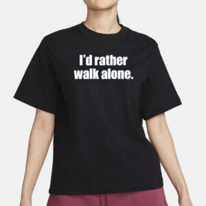 Firmino I’d Rather Walk Alone Shirt3