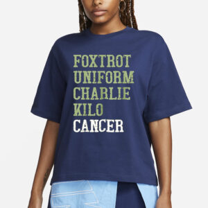 Foxtrot Uniform Charlie Kilo Cancer T-Shirt1