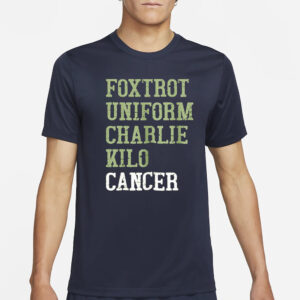 Foxtrot Uniform Charlie Kilo Cancer T-Shirt2