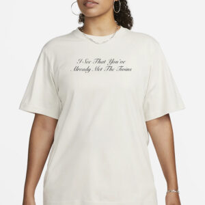 I See That You’ve Already Met The Twins T-Shirt3