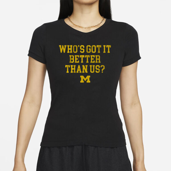 Michigan Football Who’s Got It Better Than Us T-Shirts