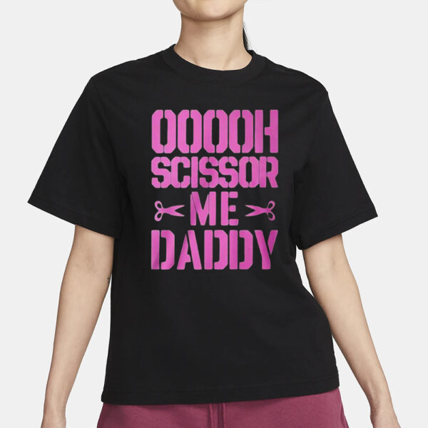 Ooooh Scissor Me Daddy T-Shirt1