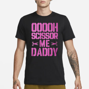 Ooooh Scissor Me Daddy T-Shirt3