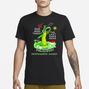 Send More Tourist The Last Ones Were Delicious Okefenokee Swamp T-Shirt3