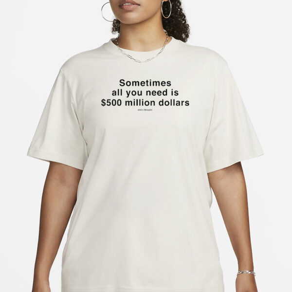 Sometimes All You Need Is $500 Million Dollars And A Blowjob Shirt2