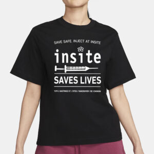 Be Safe Inject At Insite Insite Saves Lives T-Shirt3