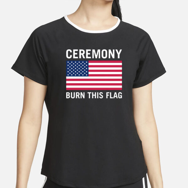 Ceremony Burn This Flag T-Shirt2