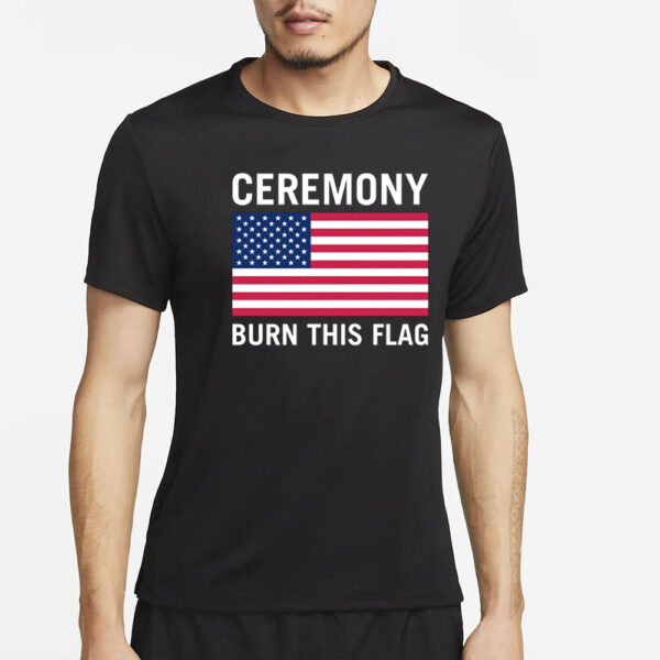 Ceremony Burn This Flag T-Shirt4