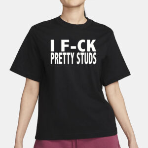 I Fuck Pretty Studs T-Shirt1