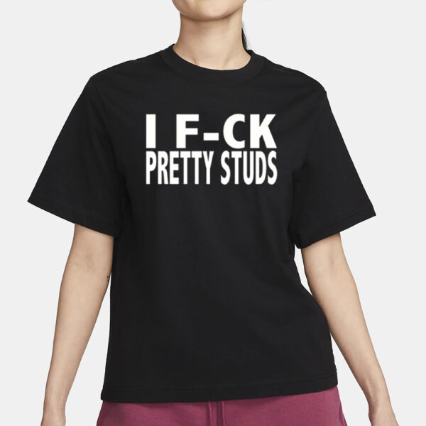 I Fuck Pretty Studs T-Shirt1