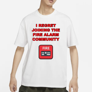 I Regret Joining The Fire Alarm Community New T-Shirt