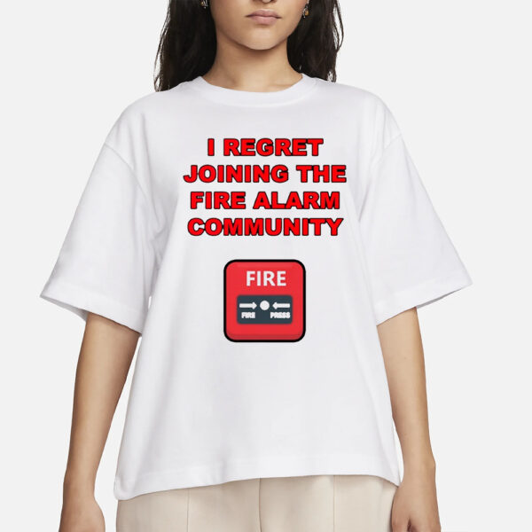 I Regret Joining The Fire Alarm Community New T-Shirts