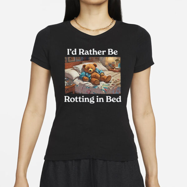 I'd Rather Be Rotting In Bed Rot Bear T-Shirt