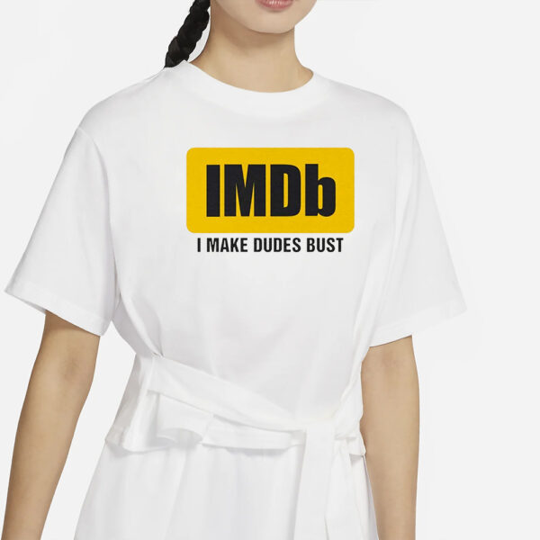 Imdb I Make Dudes Bust T-Shirt